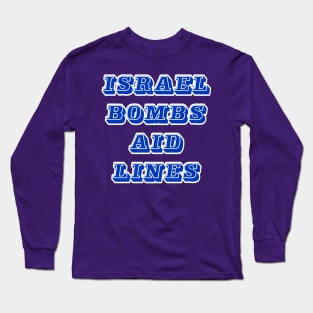 Israel Bombs Aid Lines - Flour Massacre - Front Long Sleeve T-Shirt